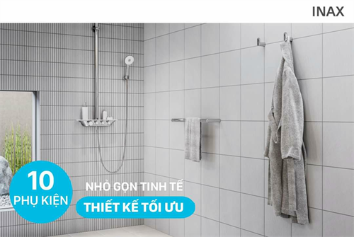 10 PHỤ KIỆN NHÀ TẮM - NHỎ GỌN TINH TẾ - THIẾT KẾ TỐI ƯU